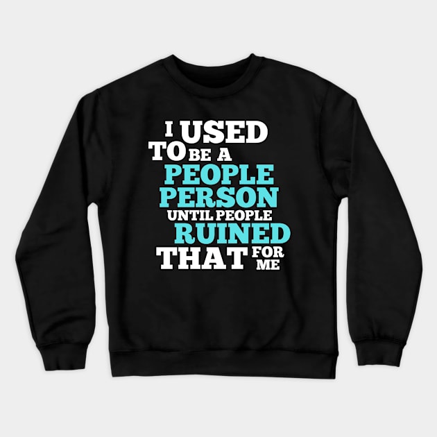 Funny Saying Sarcastic Quote I Used To Be A People Person Crewneck Sweatshirt by BuddyandPrecious